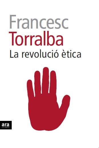 REVOLUCIÓ ÈTICA, LA | 9788415642909 | TORRALBA I ROSSELLÓ, FRANCESC | Llibreria L'Illa - Llibreria Online de Mollet - Comprar llibres online