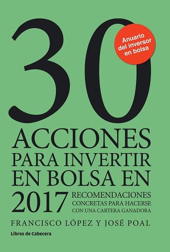 30 ACCIONES PARA INVERTIR EN BOLSA EN 2017 | 9788494606205 | LÓPEZ MARTÍNEZ, FRANCISCO/POAL MARCET, JOSÉ | Llibreria L'Illa - Llibreria Online de Mollet - Comprar llibres online