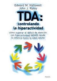 TDA: CONTROLANDO LA HIPERACTIVIDAD | 9788449311215 | HALLOWELL, EDWARD M. / RATEY, JOHN J. | Llibreria L'Illa - Llibreria Online de Mollet - Comprar llibres online