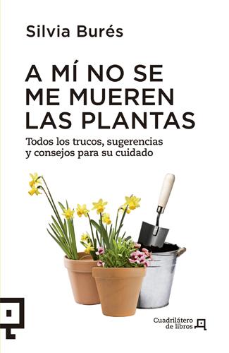 A MI NO SE ME MUEREN LAS PLANTAS | 9788494003714 | BURES, SILVIA | Llibreria L'Illa - Llibreria Online de Mollet - Comprar llibres online