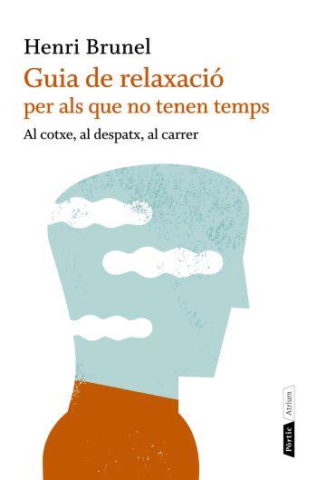 GUIA DE RELAXACIO PER ALS QUE NO TENEN TEMPS | 9788498091663 | BRUNEL, HENRI | Llibreria L'Illa - Llibreria Online de Mollet - Comprar llibres online