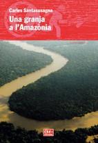 GRANJA A L´AMAZÒNIA, UNA | 9788497914185 | SANTASUSAGNA, CARLES | Llibreria L'Illa - Llibreria Online de Mollet - Comprar llibres online