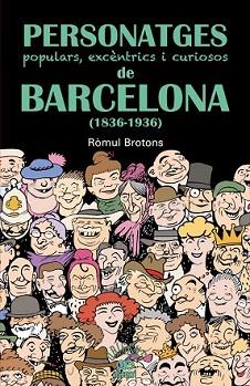 PERSONATGES POPULARS, EXCÈNTRICS I CURIOSOS DE BARCELONA (1836-1936) | 9788472460997 | BROTONS, RÒMUL | Llibreria L'Illa - Llibreria Online de Mollet - Comprar llibres online