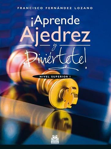 APRENDE AJEDREZ Y DIVIÉRTETE! NIVEL SUPERIOR I  (COLOR) | 9788499104676 | FERNÁNDEZ LOZANO, FRANCISCO | Llibreria L'Illa - Llibreria Online de Mollet - Comprar llibres online