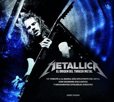 METALLICA. EL ORIGEN DEL THRASH METAL | 9788448019327 | EWING, JERRY | Llibreria L'Illa - Llibreria Online de Mollet - Comprar llibres online