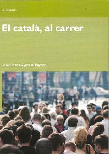 CATALA AL CARRER, EL | 9788497889445 | AYMA AUBEYZON, JOSEP M.