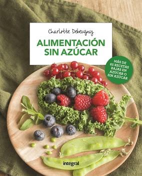 ALIMENTACIÓN SIN AZÚCAR | 9788491180722 | DEBEUGNY, CHARLOTTE | Llibreria L'Illa - Llibreria Online de Mollet - Comprar llibres online