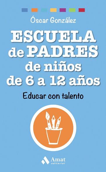 ESCUELA DE PADRES DE NIÑOS DE 6 A 12 AÑOS | 9788497358545 | GONZÁLEZ VÁZQUEZ, ÓSCAR | Llibreria L'Illa - Llibreria Online de Mollet - Comprar llibres online