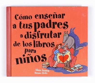 COMO ENSEÑAR A TUS PADRES A DISFRUTAR DE LOS LIBROS PARA NIÑ | 9788467541106 | SERRES, ALAIN / BRUNO HEITZ | Llibreria L'Illa - Llibreria Online de Mollet - Comprar llibres online