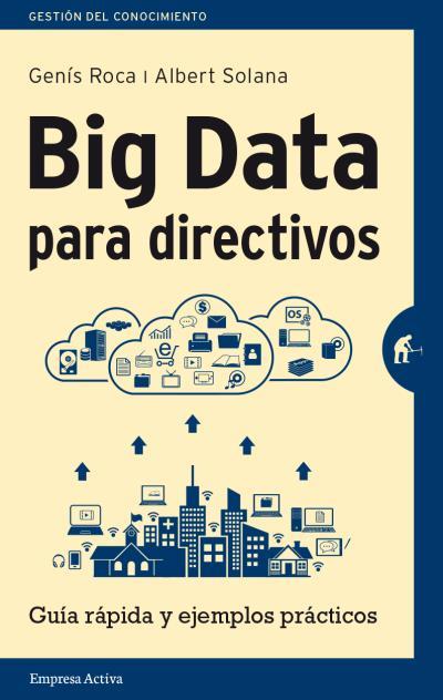 BIG DATA PARA DIRECTIVOS | 9788492921171 | SOLANA, ALBERT / ROCA, GENÍS | Llibreria L'Illa - Llibreria Online de Mollet - Comprar llibres online