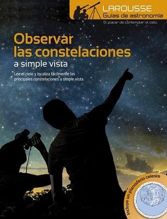 OBSERVAR LAS CONSTELACIONES A SIMPLE VISTA | 9788416368839 | LAROUSSE EDITORIAL | Llibreria L'Illa - Llibreria Online de Mollet - Comprar llibres online