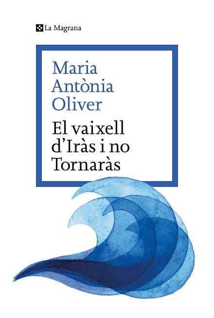 VAIXELL D’IRÀS I NO TORNARÀS, EL | 9788419334633 | OLIVER I CABRER, MARIA ANTÒNIA | Llibreria L'Illa - Llibreria Online de Mollet - Comprar llibres online