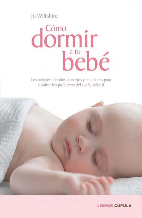 COMO DORMIR A TU BEBE | 9788448067687 | WILTSHIRE, JO | Llibreria L'Illa - Llibreria Online de Mollet - Comprar llibres online