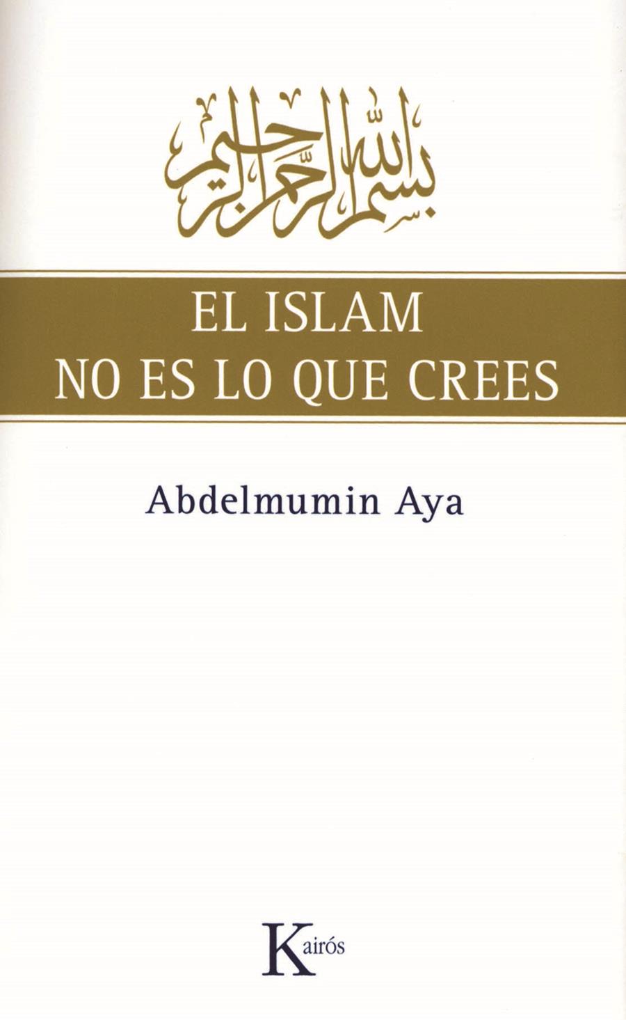 ISLAM NO ES LO QUE CREES, EL | 9788472457775 | AYA, ABDELMUMIN | Llibreria L'Illa - Llibreria Online de Mollet - Comprar llibres online