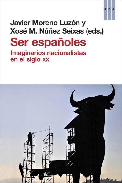 SER ESPAÑOLES | 9788490066829 | NUÑEZ SEIXAS, XOSÉ M./MORENO LUZÓN, JAVIER | Llibreria L'Illa - Llibreria Online de Mollet - Comprar llibres online