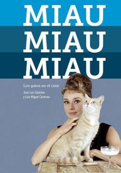 MIAU, MIAU, MIAU. LOS GATOS EN EL CINE | 9788494699535 | CARMONA, LUIS MIGUEL/SÁNCHEZ, JUAN LUIS | Llibreria L'Illa - Llibreria Online de Mollet - Comprar llibres online