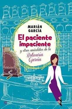 PACIENTE IMPACIENTE Y OTRAS ANÉCDOTAS DE LA BOTICARIA GARCÍA, EL | 9788490602973 | GARCÍA, MARIÁM | Llibreria L'Illa - Llibreria Online de Mollet - Comprar llibres online