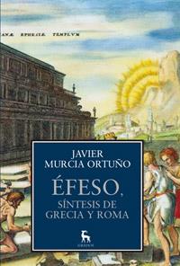 ÉFESO SÍNTESIS DE GRECIA Y ROMA | 9788424923402 | MURCIA ORTUÑO, JAVIER | Llibreria L'Illa - Llibreria Online de Mollet - Comprar llibres online