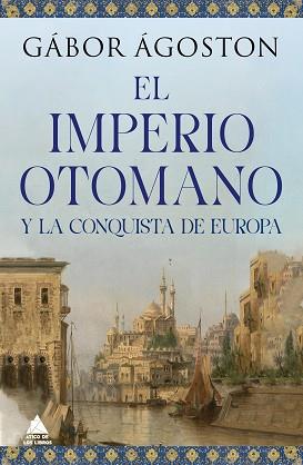 IMPERIO OTOMANO Y LA CONQUISTA DE EUROPA, EL | 9788418217777 | ÁGOSTON, GÁBOR | Llibreria L'Illa - Llibreria Online de Mollet - Comprar llibres online