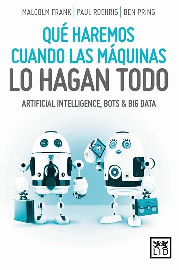 QUÉ HAREMOS CUANDO LAS MÁQUINAS LO HAGAN TODO | 9788416894093 | FRANK, MALCOLM/ROEHRIG, PAUL/PRING, BEN | Llibreria L'Illa - Llibreria Online de Mollet - Comprar llibres online