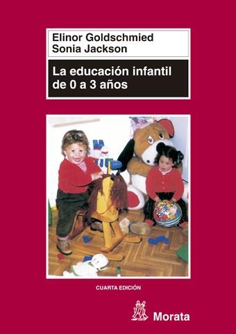 EDUCACION INFANTIL DE 0 A 3 | 9788471124371 | GOLDSCHMIED, ELINOR; JACKSON, SONIA | Llibreria L'Illa - Llibreria Online de Mollet - Comprar llibres online