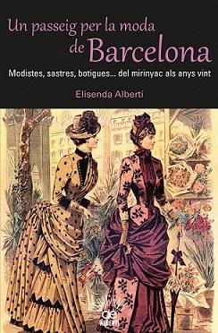 PASSEIG PER LA MODA DE BARCELONA. MODISTES, SASTRES, BOTIGUES? DEL MIRINYAC A | 9788472460980 | ALBERTÍ, ELISENDA | Llibreria L'Illa - Llibreria Online de Mollet - Comprar llibres online