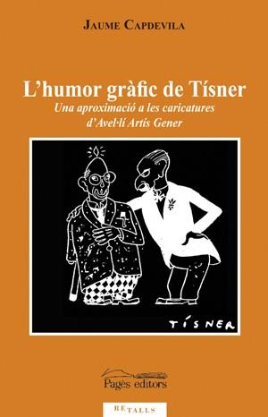 HUMOR GRAFIC DE TISNER, L' -UNA APROXIMACIO A LES CARICATURE | 9788497797207 | CAPDEVILA, JAUME | Llibreria L'Illa - Llibreria Online de Mollet - Comprar llibres online