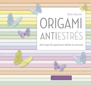 ORIGAMI ANTIESTRÉS | 9788416984046 | LAROUSSE EDITORIAL | Llibreria L'Illa - Llibreria Online de Mollet - Comprar llibres online