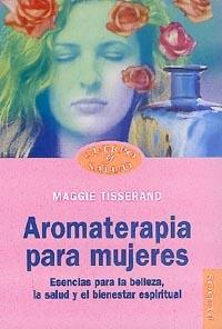 AROMATERAPIA PARA MUJERES | 9788449310324 | TISSERAND, MAGGIE | Llibreria L'Illa - Llibreria Online de Mollet - Comprar llibres online