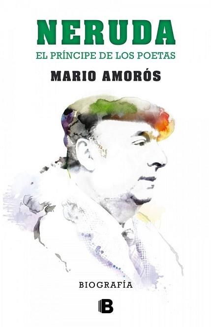 NERUDA.EL PRÍNCIPE DE LOS POETAS. BIOGRAFÍA | 9788466656900 | AMORÓS, MARIO | Llibreria L'Illa - Llibreria Online de Mollet - Comprar llibres online