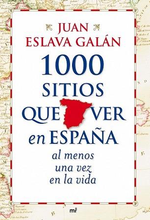 1000 SITIOS QUE VER EN ESPAÑA AL MENOS UNA VEZ EN LA VIDA | 9788427035751 | ESLAVA GALÁN, JUAN | Llibreria L'Illa - Llibreria Online de Mollet - Comprar llibres online