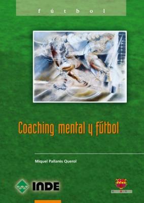 COACHING MENTAL Y FUTBOL | 9788497291019 | PALLARES, MIQUEL | Llibreria L'Illa - Llibreria Online de Mollet - Comprar llibres online