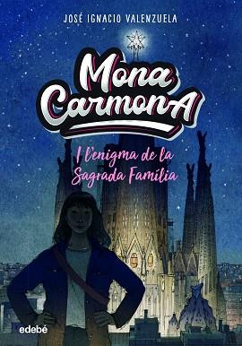 MONA CARMONA I L?ENIGMA DE LA SAGRADA FAMÌLIA | 9788468356655 | VALENZUELA GÜIRALDES, JOSÉ IGNACIO | Llibreria L'Illa - Llibreria Online de Mollet - Comprar llibres online