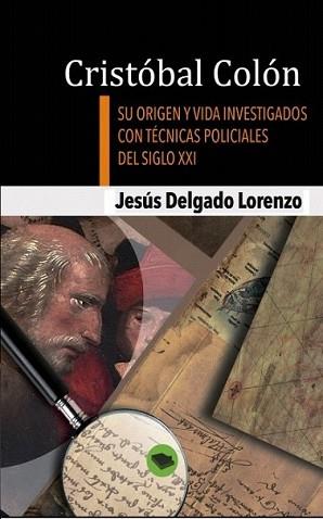 CRISTÓBAL COLÓN - SU ORIGEN Y VIDA INVESTIGADOS CON TÉCNICAS POLICIALES DEL SIGL | 9788468629391 | DELGADO,JESÚS | Llibreria L'Illa - Llibreria Online de Mollet - Comprar llibres online