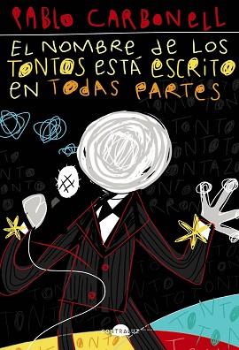 NOMBRE DE LOS TONTOS ESTÁ ESCRITO EN TODAS PARTES | 9788418945045 | CARBONELL, PABLO | Llibreria L'Illa - Llibreria Online de Mollet - Comprar llibres online