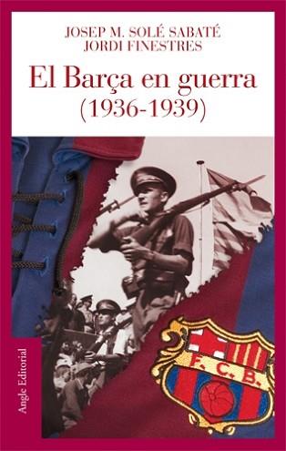 BARÇA EN GUERRA, EL | 9788496521186 | SOLE I SABATE, JOSEP M. / JORDI FINESTRES | Llibreria L'Illa - Llibreria Online de Mollet - Comprar llibres online