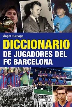 DICCIONARIO DE JUGADORES DEL FC BARCELONA | 9788492437740 | ITURRIAGA, ANGEL | Llibreria L'Illa - Llibreria Online de Mollet - Comprar llibres online