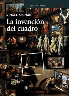 INVENCIÓN DEL CUADRO, LA | 9788437628547 | STOICHITA, VICTOR I.