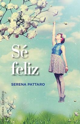 SÉ FELIZ | 9788491110422 | PATTARO, SERENA | Llibreria L'Illa - Llibreria Online de Mollet - Comprar llibres online