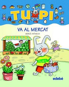 TUPI VA AL MERCAT (LLETRA DE PAL) | 9788423687022 | ARANEGA, MERCE | Llibreria L'Illa - Llibreria Online de Mollet - Comprar llibres online