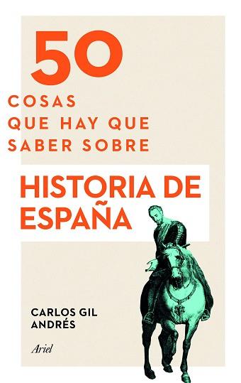 50 COSAS QUE HAY QUE SABER SOBRE HISTORIA DE ESPAÑA | 9788434423879 | GIL ANDRÉS, CARLOS