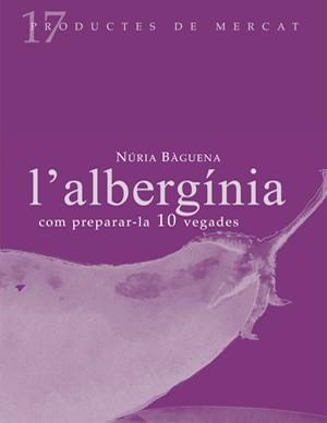 ALBERGINIA COM PREPARAR-LA 10 VEGADES | 9788493592127 | BAGUENA MARANGES, NURIA | Llibreria L'Illa - Llibreria Online de Mollet - Comprar llibres online