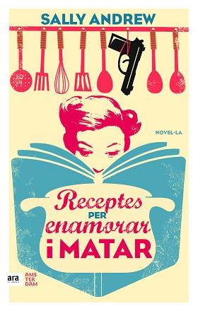 RECEPTES PER ENAMORAR I MATAR | 9788416743070 | ANDREW, SALLY | Llibreria L'Illa - Llibreria Online de Mollet - Comprar llibres online