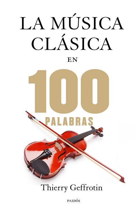 MÚSICA CLÁSICA EN 100 PALABRAS, LA | 9788449328329 | GEFFROTIN, THIERY | Llibreria L'Illa - Llibreria Online de Mollet - Comprar llibres online