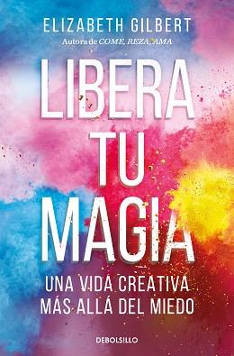 LIBERA TU MAGIA | 9788466367141 | GILBERT, ELIZABETH | Llibreria L'Illa - Llibreria Online de Mollet - Comprar llibres online