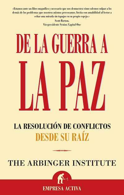 DE LA GUERRA A LA PAZ.LA RESOLUCION DE CONFLICTOS DESDE SU R | 9788496627178 | THE ARBINGER INSTITUTE | Llibreria L'Illa - Llibreria Online de Mollet - Comprar llibres online