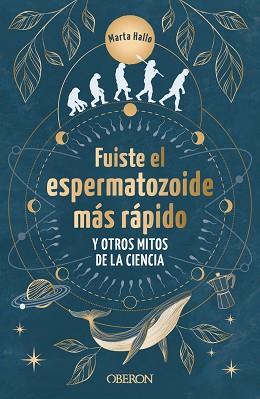 FUISTE EL ESPERMATOZOIDE MÁS RÁPIDO Y OTROS MITOS DE LA CIENCIA | 9788441550568 | ALONSO (@MARTA.HALLO), MARTA | Llibreria L'Illa - Llibreria Online de Mollet - Comprar llibres online