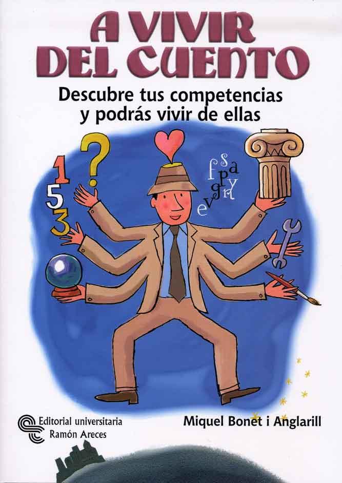 A VIVIR DEL CUENTO : DESCUBRE TUS COMPETENCIAS Y PODRAS VIVI | 9788480048392 | BONET, MIQUEL | Llibreria L'Illa - Llibreria Online de Mollet - Comprar llibres online