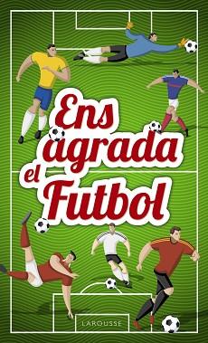 ENS AGRADA EL FUTBOL | 9788417273033 | LAROUSSE EDITORIAL | Llibreria L'Illa - Llibreria Online de Mollet - Comprar llibres online