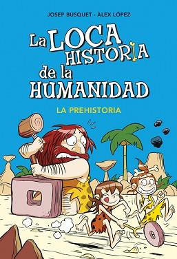 LOCA HISTORIA DE LA HUMANIDAD 1. LA PREHISTORIA | 9788490431924 | BUSQUET, JOSEP / LOPEZ, ALEX | Llibreria L'Illa - Llibreria Online de Mollet - Comprar llibres online